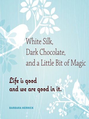 cover image of White Silk, Dark Chocolate, and a Little Bit of Magic